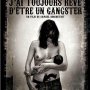 J'ai toujours reve d'etre un gangster - Affiche du 10/01/2008 J'ai toujours reve d'etre un gangster - Affiche du 10/01/2008