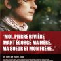 Moi, Pierre Rivière, ayant égorgé ma mère, ma soeur et mon frère - Affiche du 23/10/2007