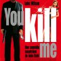 You kill me - Affiche du 25/09/2007 You kill me - Affiche du 25/09/2007